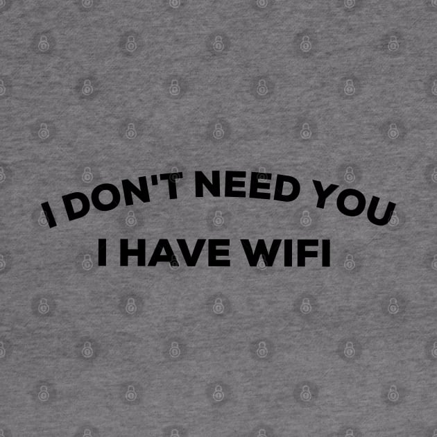 I don't need you I have wifi by G-DesignerXxX